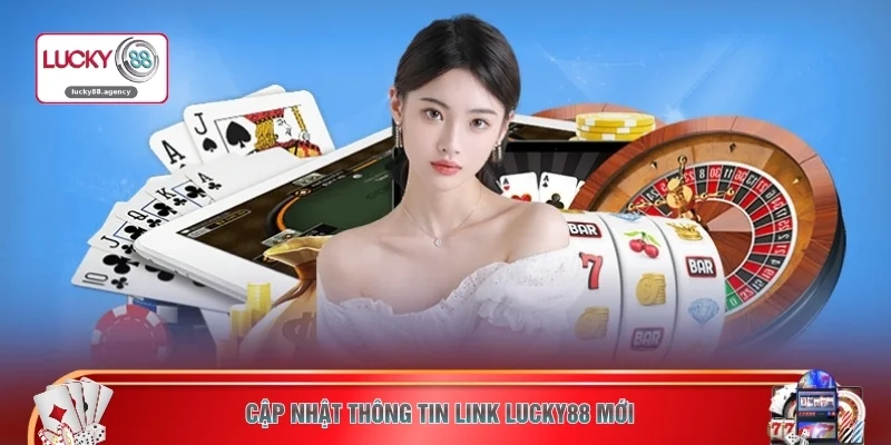 Cập nhật thông tin link LUCKY88 mới
