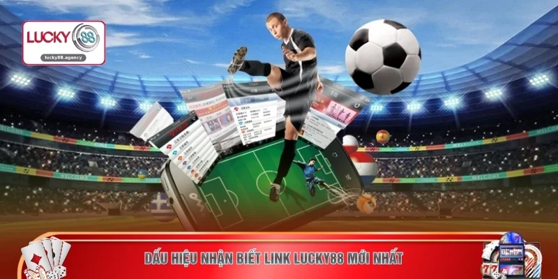 Dấu hiệu nhận biết link LUCKY88 mới nhất