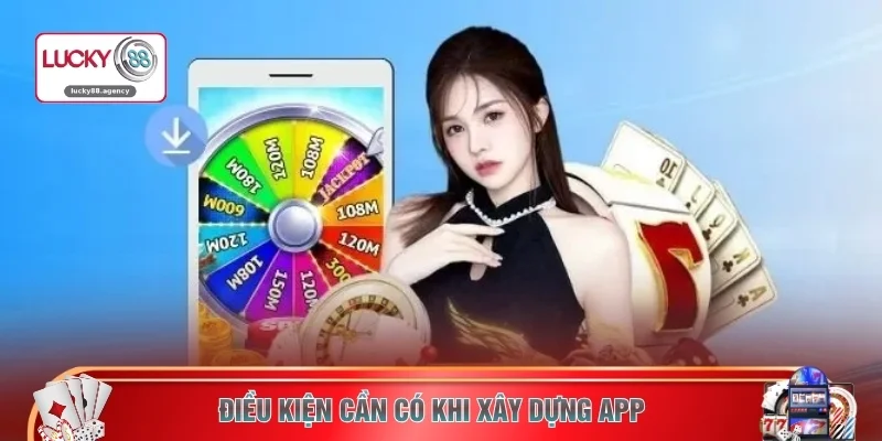 Điều kiện cần có khi xây dựng app 