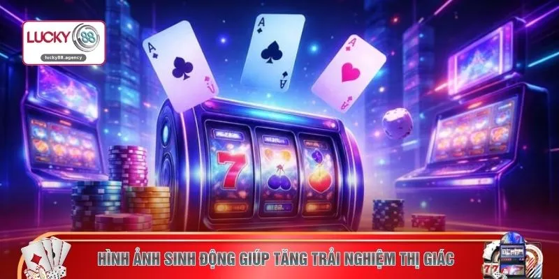 Hình ảnh sinh động giúp tăng trải nghiệm thị giác