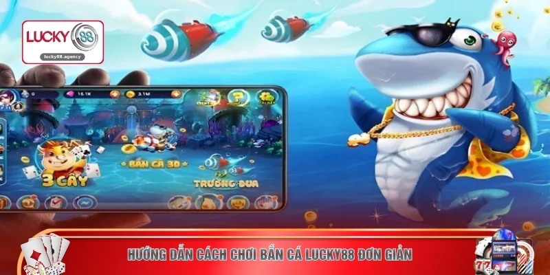 Hướng dẫn cách chơi bắn cá LUCKY88 đơn giản