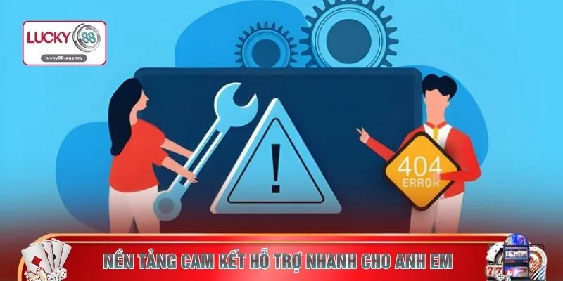 Nền tảng cam kết hỗ trợ nhanh cho anh em