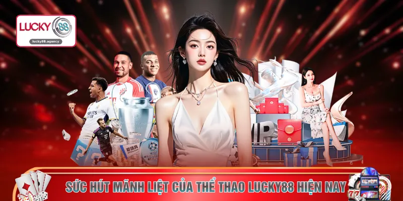 Sức hút mãnh liệt của thể thao LUCKY88 hiện nay