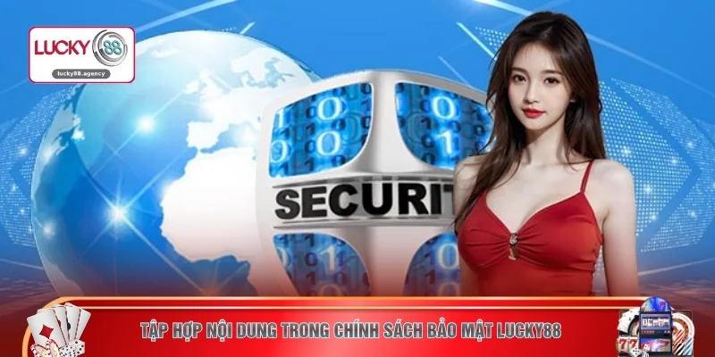 Tập hợp nội dung trong chính sách bảo mật LUCKY88 