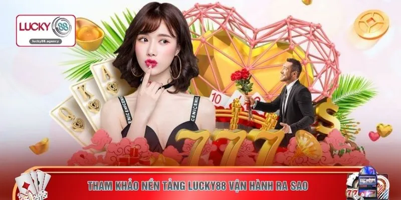 Tham khảo nền tảng LUCKY88 vận hành ra sao
