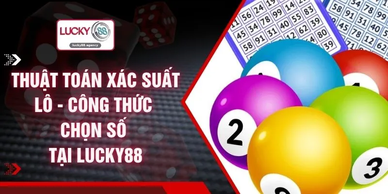 Thuật Toán Xác Suất Lô - Công Thức Chọn Số Tại LUCKY88
