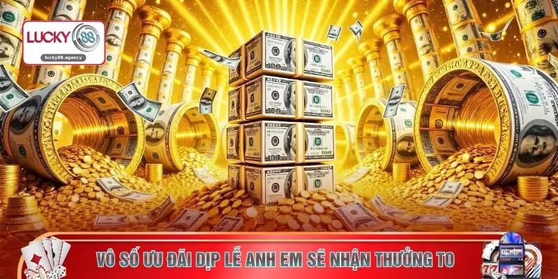 Vô số ưu đãi dịp lễ anh em sẽ nhận thưởng to