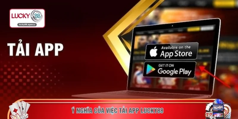 Ý nghĩa của việc tải app LUCKY88